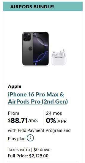 Buy iPhone16 Pro Max and AirPods Pro (2nd Gen) for just $88.71/month with Fido's payment program and choose your plans.