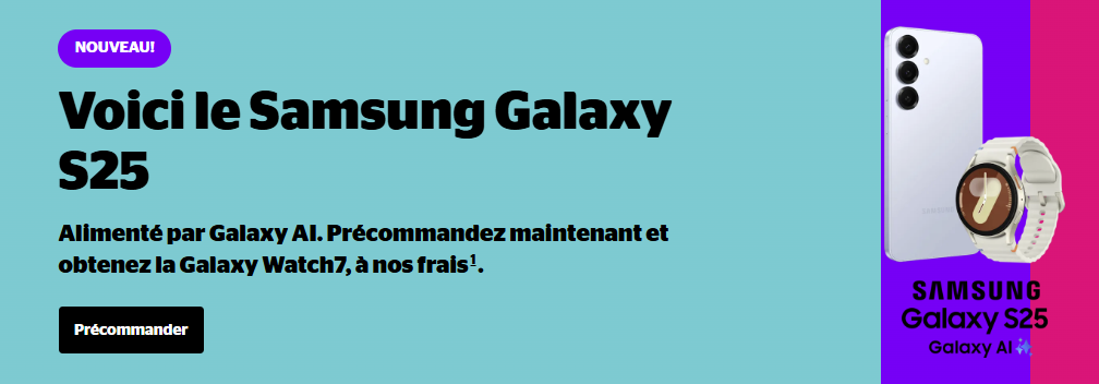 Précommandez le Samsung Galaxy S25, S25+ ou S25 Ultra et recevez gratuitement la Galaxy Watch7. De plus, économisez jusqu'à 450 $ avec le Galaxy S25 lorsque vous échangez un appareil éligible.