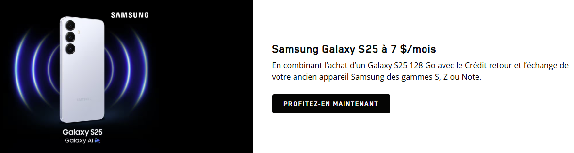 Obtenez le Samsung Galaxy S25 128 Go pour 7 $/mois en combinant les crédits de reprise et d'échange avec un forfait mobile admissible de 24 mois, lorsque vous échangez un appareil Samsung des séries S, Z ou Note en magasin.