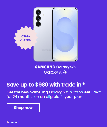 Get the new Samsung Galaxy S25 and save up to $980 with an eligible trade-in. Offer available with Sweet Pay™ over 24 months on an eligible plan.