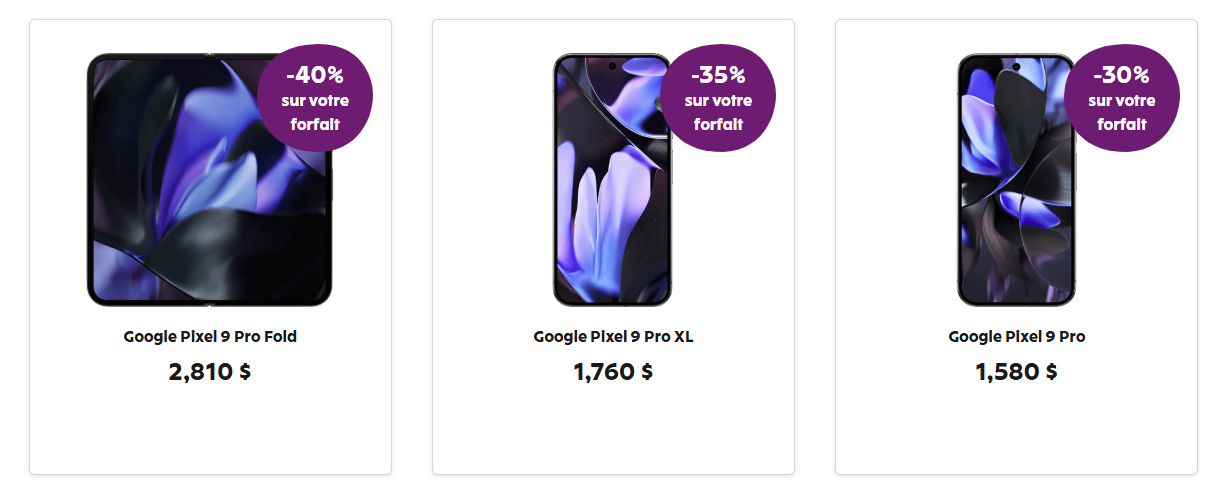 Économisez 40 % sur votre forfait mobile chaque mois pendant 24 mois à l'achat d'un Google Pixel 9 Pro Fold, 35 % avec un Pixel 9 Pro XL, 30 % avec un Pixel 9 Pro, un Samsung Galaxy S24 ou un Galaxy Z Flip6, 20 % avec un Google Pixel 9 ou 10 % avec un Pixel 8a ou un Galaxy A16 5G.