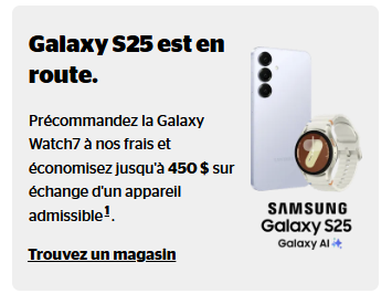 Les nouveaux Samsung Galaxy S25, S25+ et S25 Ultra sont désormais disponibles en précommande. Précommandez le Galaxy S25 et obtenez gratuitement la Galaxy Watch7, et économisez jusqu'à 450 $ avec une reprise admissible.